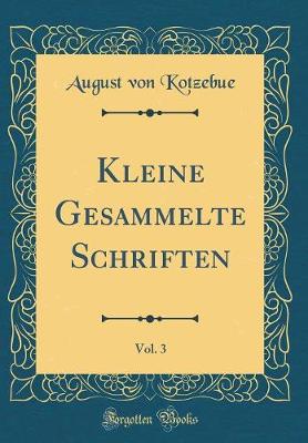 Book cover for Kleine Gesammelte Schriften, Vol. 3 (Classic Reprint)