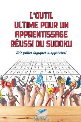 Book cover for L'outil ultime pour un apprentissage reussi du Sudoku 240 grilles logiques a apprecier !