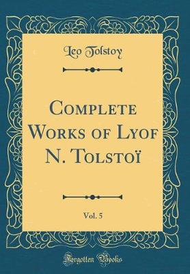 Book cover for Complete Works of Lyof N. Tolstoï, Vol. 5 (Classic Reprint)