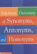 Book cover for Scholastic Dictionary of Synonyms, Antonyms, and Homonyms