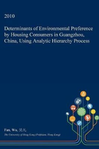 Cover of Determinants of Environmental Preference by Housing Consumers in Guangzhou, China, Using Analytic Hierarchy Process