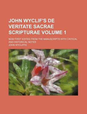 Book cover for John Wyclif's de Veritate Sacrae Scripturae Volume 1; Now First Edited from the Manuscripts with Critical and Historical Notes