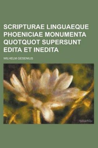 Cover of Scripturae Linguaeque Phoeniciae Monumenta Quotquot Supersunt Edita Et Inedita