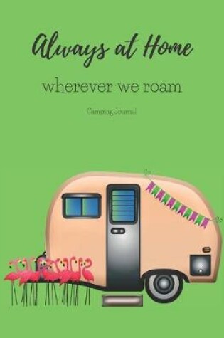 Cover of Always at Home Wherever You Roam Camping Journal