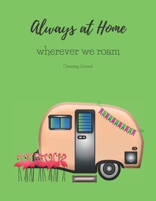 Book cover for Always at Home Wherever You Roam Camping Journal