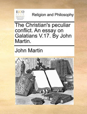 Book cover for The Christian's Peculiar Conflict. an Essay on Galatians V.17. by John Martin.