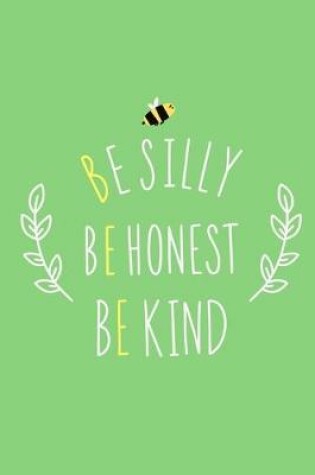 Cover of Be Silly Be Honest Be Kind