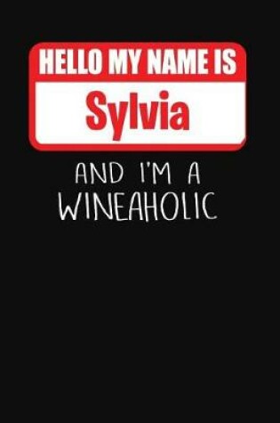 Cover of Hello My Name Is Sylvia and I'm a Wineaholic