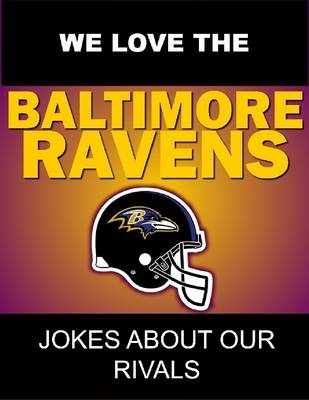 Book cover for We Love the Baltimore Ravens - Jokes About Our Rivals