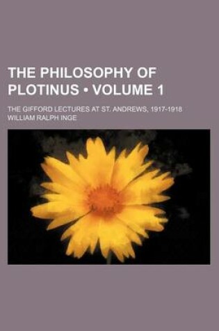 Cover of The Philosophy of Plotinus (Volume 1); The Gifford Lectures at St. Andrews, 1917-1918