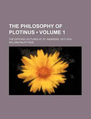 Book cover for The Philosophy of Plotinus (Volume 1); The Gifford Lectures at St. Andrews, 1917-1918