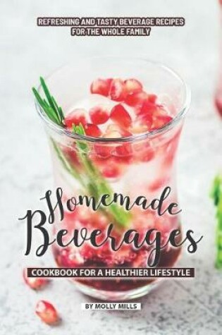 Cover of Homemade Beverages Cookbook for a Healthier Lifestyle