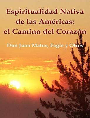 Book cover for Espiritualidad Nativa De Las Americas: El Camino Del Corazon (Don Juan Matus, Eagle Y Otros)