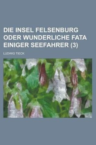 Cover of Die Insel Felsenburg Oder Wunderliche Fata Einiger Seefahrer (3 )