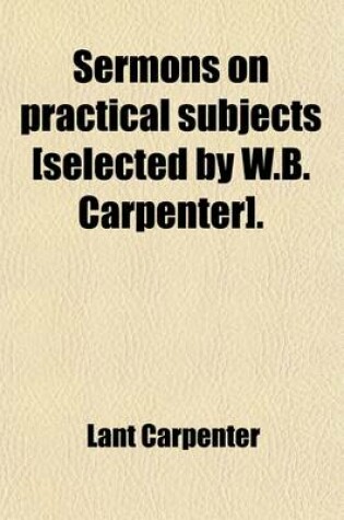 Cover of Sermons on Practical Subjects [Selected by W.B. Carpenter].