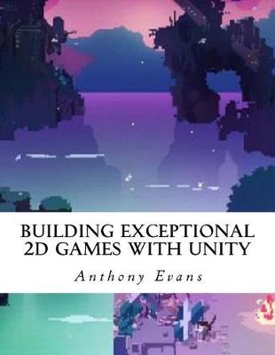 Book cover for Building Exceptional 2D Games with Unity