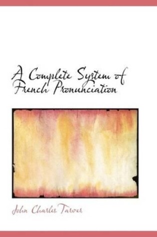 Cover of A Complete System of French Pronunciation