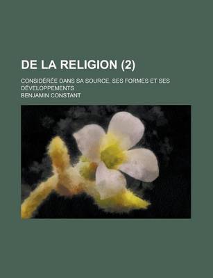 Book cover for de La Religion (2); Consideree Dans Sa Source, Ses Formes Et Ses Developpements