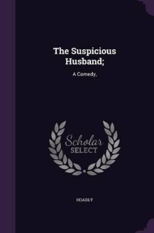 Cover of The Suspicious Husband;