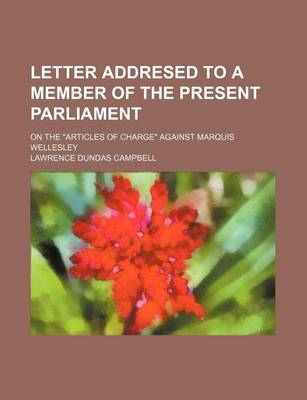 Book cover for Letter Addresed to a Member of the Present Parliament; On the "Articles of Charge" Against Marquis Wellesley