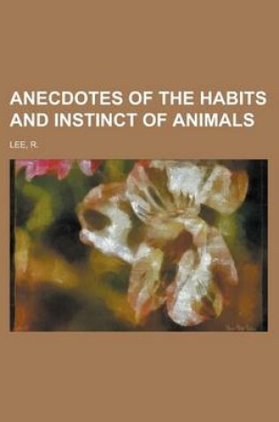 Cover of Anecdotes of the Habits and Instinct of Animals