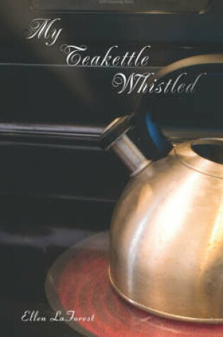 Cover of My Teakettle Whistled