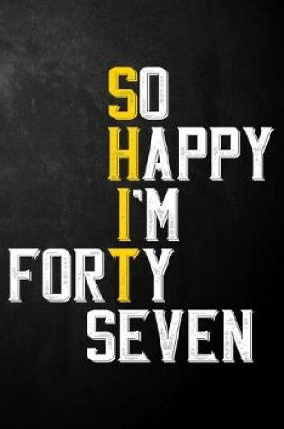 Cover of So Happy I'm Forty Seven