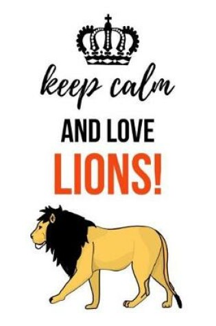 Cover of Keep Calm And Love Lions!