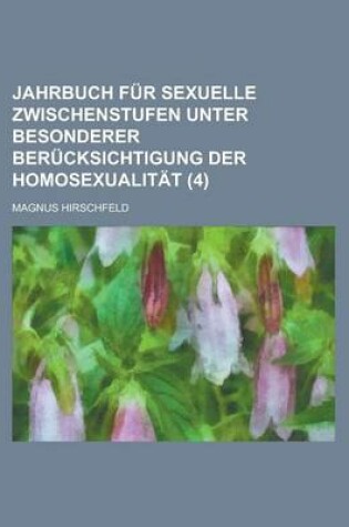 Cover of Jahrbuch Fur Sexuelle Zwischenstufen Unter Besonderer Berucksichtigung Der Homosexualitat (4)