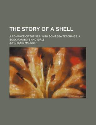 Book cover for The Story of a Shell; A Romance of the Sea with Some Sea Teachings. a Book for Boys and Girls