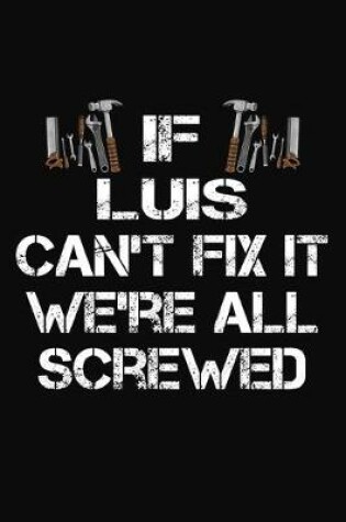 Cover of If Luis Can't Fix It We're All Screwed