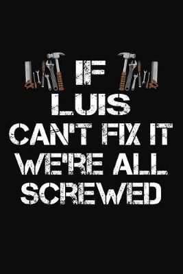 Book cover for If Luis Can't Fix It We're All Screwed