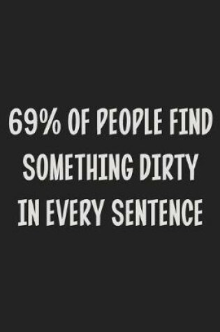 Cover of 69% Of People Find Something Dirty In Every Sentence