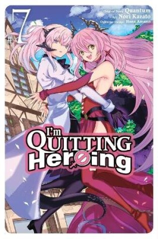 Cover of I'm Quitting Heroing, Vol. 7