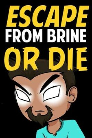 Cover of Escape from Brine or Die