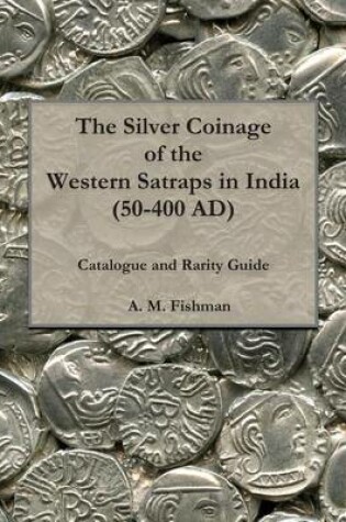 Cover of The Silver Coinage of the Western Satraps in India (50-400 AD)