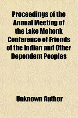 Cover of Proceedings of the Annual Meeting of the Lake Mohonk Conference of Friends of the Indian and Other Dependent Peoples