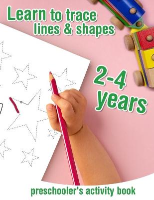 Book cover for Learn to trace lines and shapes preschooler's activity book 2-4 years