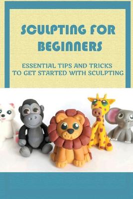 Cover of Sculpting For Beginners