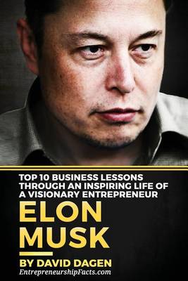 Book cover for Elon Musk- Top 10 Business Lessons Through an Inspiring Life of a Visionary Entrepreneur