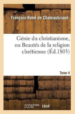 Cover of Genie Du Christianisme, Ou Beautes de la Religion Chretienne. Tome 4 (Ed.1803)