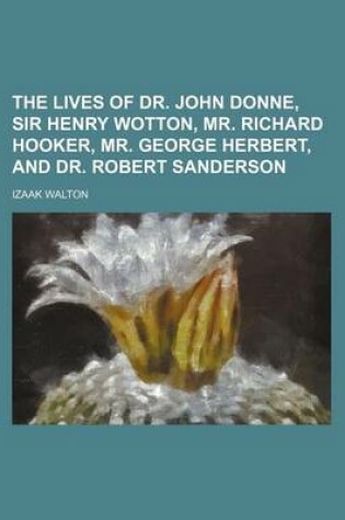 Cover of The Lives of Dr. John Donne, Sir Henry Wotton, Mr. Richard Hooker, Mr. George Herbert, and Dr. Robert Sanderson (Volume 2)