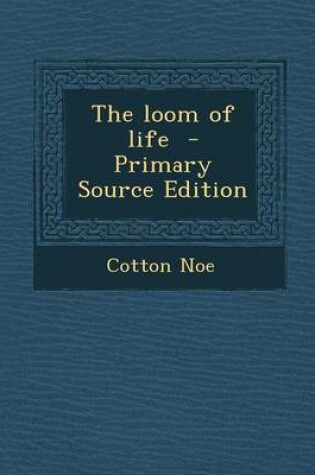 Cover of The Loom of Life - Primary Source Edition