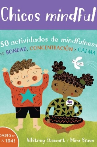 Cover of Chicos Mindful: 50 Actividades de Mindfulness de Bondad, Concentracion Y Calma