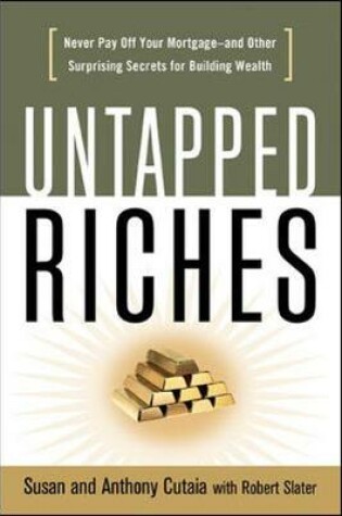 Cover of Untapped Riches: Never Pay Off Yourand Other Surprising Secrets for Building Wealth