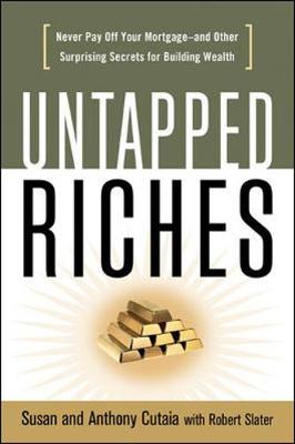 Book cover for Untapped Riches: Never Pay Off Yourand Other Surprising Secrets for Building Wealth