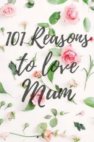 Cover of 101 Reasons to Love Mum