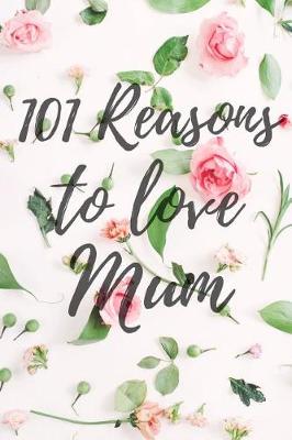 Book cover for 101 Reasons to Love Mum