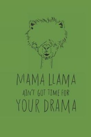 Cover of Mama Llama Aint Got Time For Your Drama Journal - Journal
