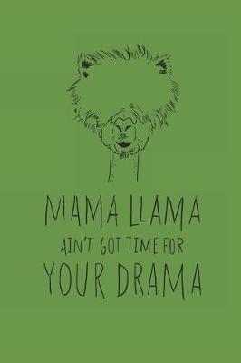 Book cover for Mama Llama Aint Got Time For Your Drama Journal - Journal